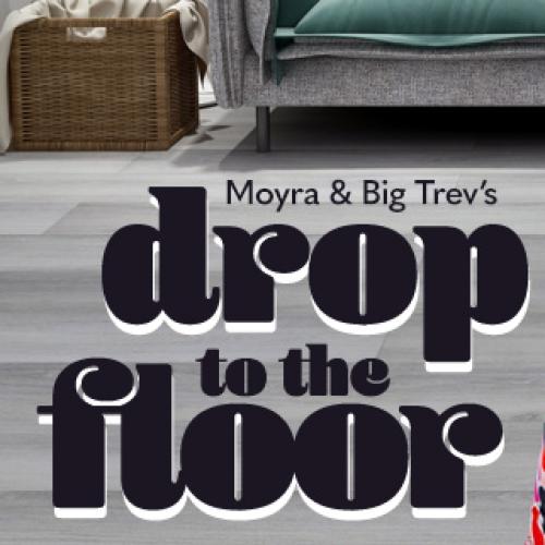 Moyra & Big Trev’s Drop to the Floor!