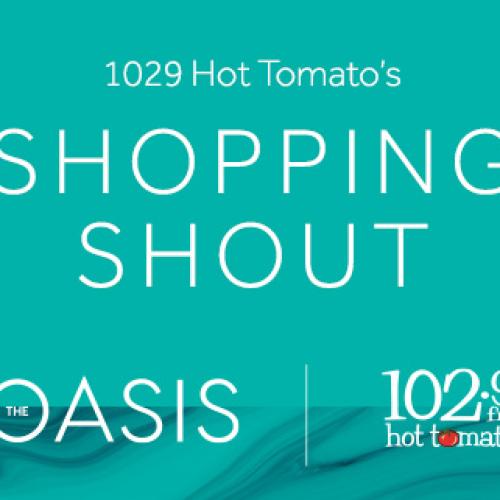 1029 Hot Tomato’s Shopping Shout with The Oasis Shopping Centre!