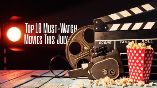 Top 10 Must-Watch Movies This July