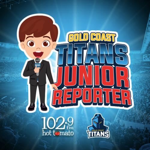 1029 Hot Tomato’s Gold Coast Titans Junior Reporter