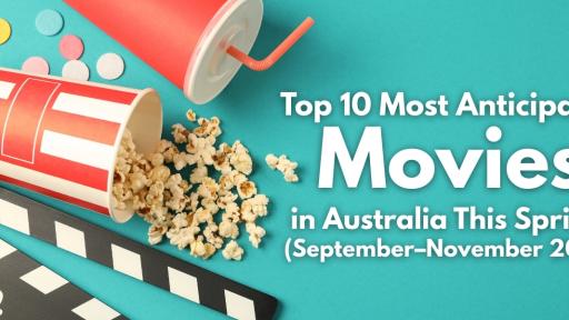 Top 10 Most Anticipated Movies in Australia This Spring