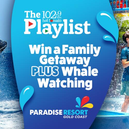 The Playlist - Win a Family Getaway at Paradise Resort PLUS a Whale Watching adventure!