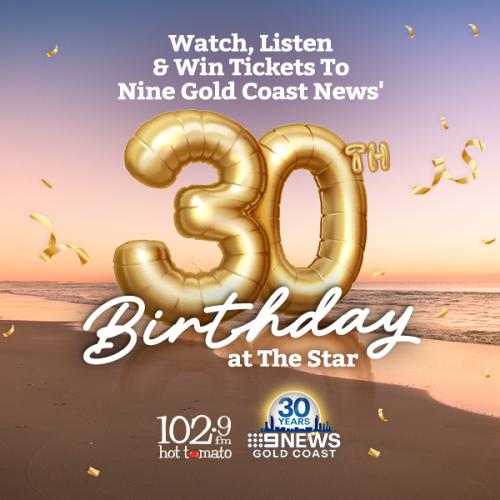 Watch, Listen & Win tickets to Nine Gold Coast News' 30th Birthday at The Star