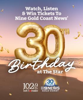 Watch, Listen & Win tickets to Nine Gold Coast News' 30th Birthday at The Star